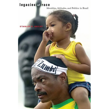 Legacies of Race: Identities, Attitudes, and Politics in Brazil