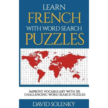 Learn French with Word Search Puzzles: Learn French Language Vocabulary with Challenging Word Find Puzzles for All Ages