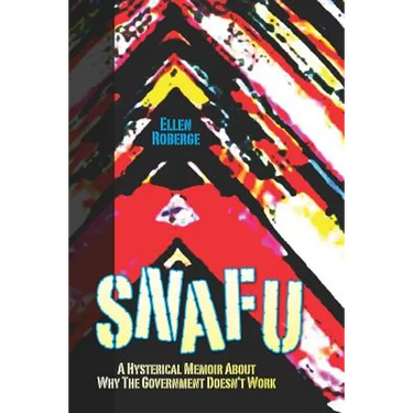 Snafu: A Hysterical Memoir About Why the Government Doesn't Work