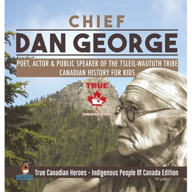 Chief Dan George - Poet, Actor & Public Speaker of the Tsleil-Waututh Tribe Canadian History for Kids True Canadian Heroes - Indigenous People Of Cana