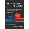 Asymmetric Politics: Ideological Republicans and Group Interest Democrats