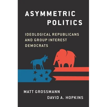 Asymmetric Politics: Ideological Republicans and Group Interest Democrats