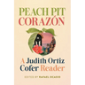 Peach Pit Corazón: A Judith Ortiz Cofer Reader