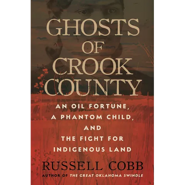 Ghosts of Crook County: An Oil Fortune, a Phantom Child, and the Fight for Indigenous Land