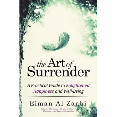 The Art of Surrender: A Practical Guide to Enlightened Happiness and Well-Being