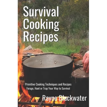 Survival Cooking Recipes: Mastering Primitive Cooking Techniques and Recipes for Survival