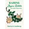 Raising Angora Rabbits and Using Their Wool: How I have bred and raised French angora rabbits - and things I've learned