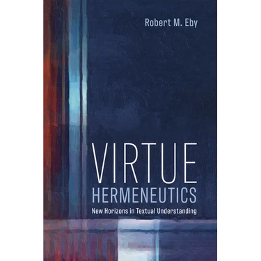 Virtue Hermeneutics: New Horizons in Textual Understanding