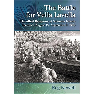 The Battle for Vella Lavella: The Allied Recapture of Solomon Islands Territory, August 15-September 9, 1943