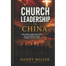 Church Leadership in China: A compelling and intriguing look at the models applied by the Chinese Church, in coping with the world's biggest twenty-fi