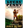 Lucas Penny Mountain Man: Book 5: A Time to Run - A Time to Fight