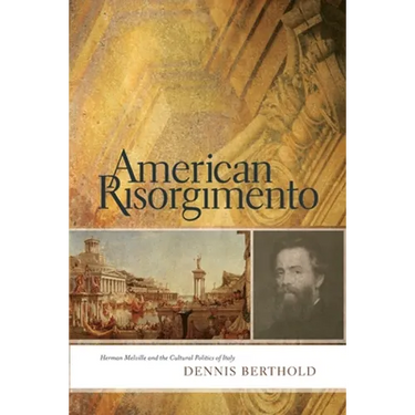 American Risorgimento: Herman Melville and the Cultural Politics of Italy