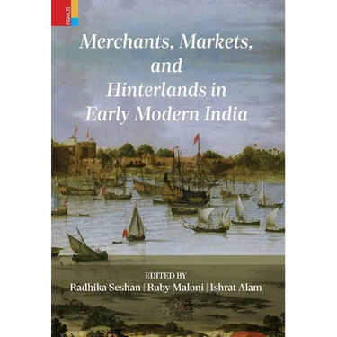 Merchants, Markets, and Hinterlands in Early Modern India