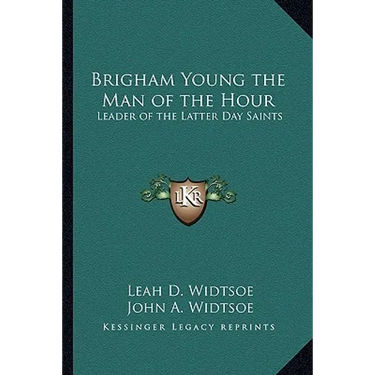 Brigham Young the Man of the Hour: Leader of the Latter Day Saints