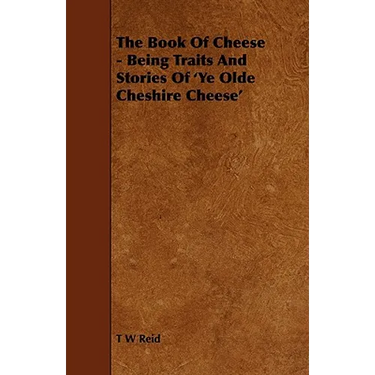 The Book of Cheese - Being Traits and Stories of 'ye Olde Cheshire Cheese'