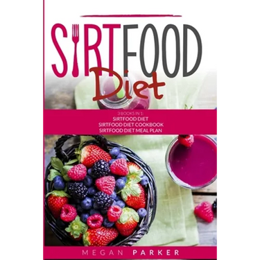 Sirtfood Diet: 3 Books in 1: The Sirtfood Diet + Sirtfood Diet Cookbook + Sirtfood Diet Meal Plan