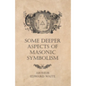 Some Deeper Aspects of Masonic Symbolism