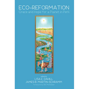 Eco-Reformation: Grace and Hope for a Planet in Peril