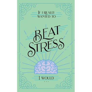 If I Really Wanted to Beat Stress, I Would...