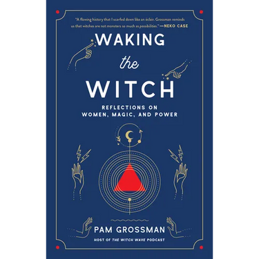 Waking the Witch: Reflections on Women, Magic, and Power
