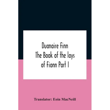 Duanaire Finn; The Book Of The Lays Of Fionn Part I