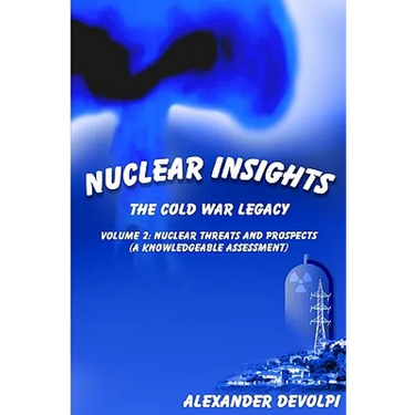 Nuclear Insights: The Cold War Legacy: Volume 2: Nuclear Threats and Prospects (A Knowledgeable Assessment)