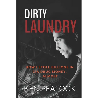 Dirty Laundry: How I Stole Billions in CIA Drug Money, Almost