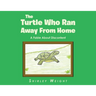 The Turtle Who Ran Away From Home: A Fable About Discontent