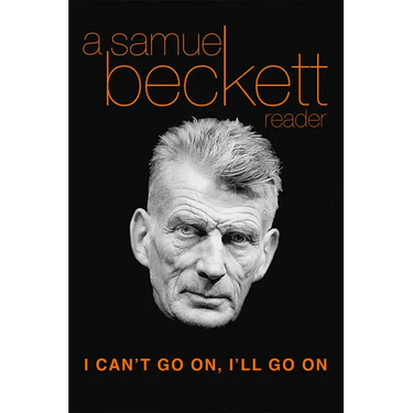 I Can't Go On, I'll Go on: A Samuel Beckett Reader