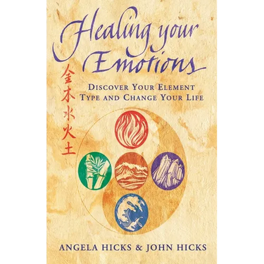 Healing Your Emotions: Discover your five element type and change your life