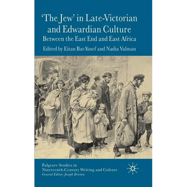 'The Jew' in Late-Victorian and Edwardian Culture: Between the East End and East Africa