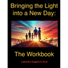 Bringing the Light into a New Day: The Workbook