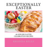Exceptionally Easter: 60 #Delish Easter Celebration Recipes