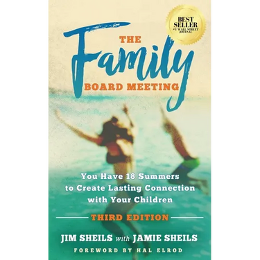 Family Board Meeting: You Have 18 Summers to Create Lasting Connection with Your Children Third Edition