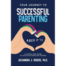 Your Journey to Successful Parenting: Ages 2-11 A Stress-Free Guide to Effective Behavior Change