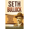 Seth Bullock: A Captivating Guide to Deadwood's First Sheriff Who Tamed This Wild West Town and Was Later Appointed US Marshal by Theodore Roosevelt