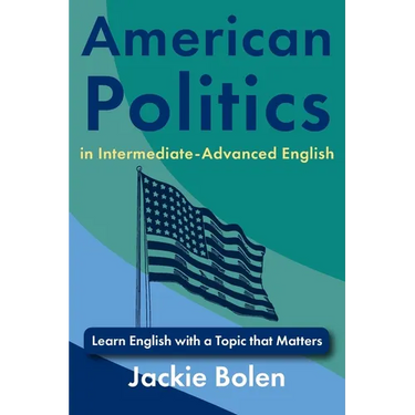 American Politics in Intermediate-Advanced English: Learn English with a Topic that Matters