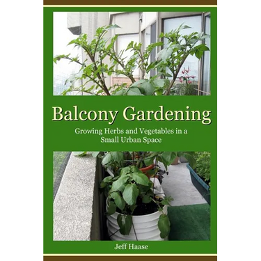 Balcony Gardening: Growing Herbs and Vegetables in a Small Urban Space