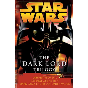 The Dark Lord Trilogy: Star Wars Legends: Labyrinth of Evil Revenge of the Sith Dark Lord: The Rise of Darth Vader