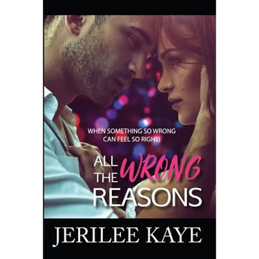 All the Wrong Reasons: When something so wrong can feel so right!