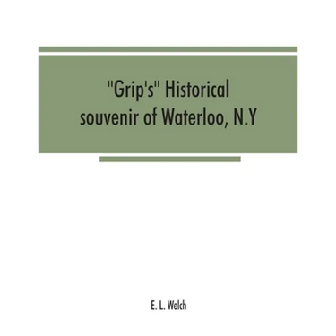Grip's historical souvenir of Waterloo, N.Y