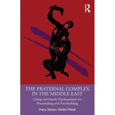 The Fraternal Complex in the Middle East: Group and Family Psychoanalysis for Peacemaking and Peacebuilding