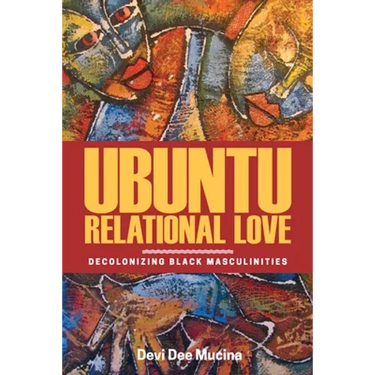 Ubuntu Relational Love: Decolonizing Black Masculinities