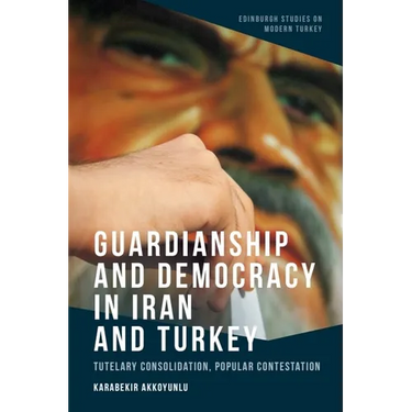 Guardianship and Democracy in Iran and Turkey: Tutelary Consolidation, Popular Contestation