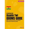LearnAkan Asante Twi Idioms Guide: Better Understand Asante Twi Idiomatic Expressions & Figurative Sayings