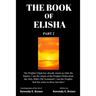 The Book of Elisha: PART 2: I am the return of the Prophet Elisha from the Old Testament! I am the Prophet that has come in these last days!