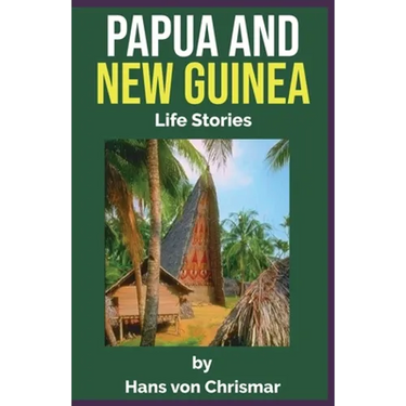 Papua and New Guinea: Life Stories