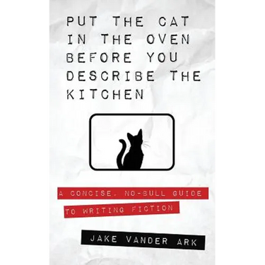 Put the Cat In the Oven Before You Describe the Kitchen