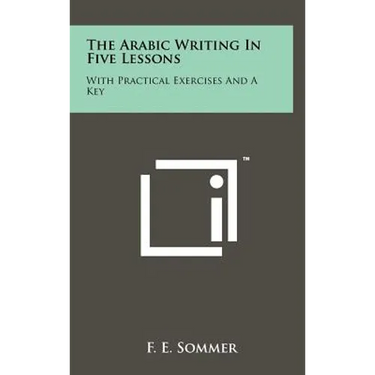 The Arabic Writing in Five Lessons: With Practical Exercises and a Key
