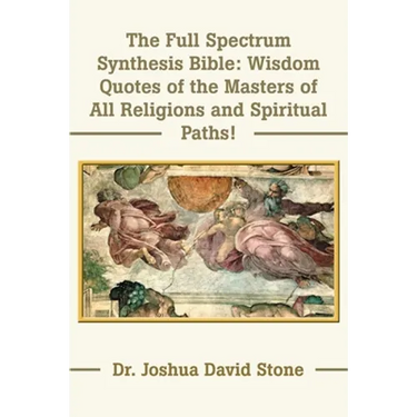 The Full Spectrum Synthesis Bible: Wisdom Quotes of the Masters of All Religions and Spiritual Paths